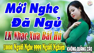 Nghe Thử Một Lần Đảm Bảo Bạn Sẽ NGHIỆN ➤06-05 Mở LK Sến Xưa Toàn Bài Hay, THƯ GIÃN Xua Tan Mệt Mỏi