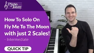 How to Solo Over Fly Me to the Moon With Just 2 Scales! Intermediate Piano Lesson by Jonny May