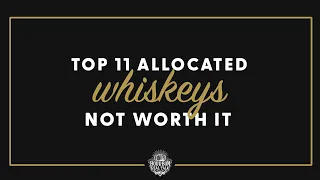 Top 11 Allocated Bourbons NOT WORTH The Hunt! - BRT 195