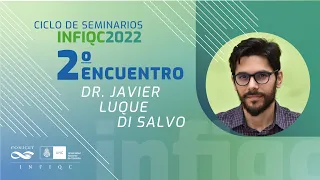 Ciclo de Seminarios INFIQC 2022 - Dr. Javier Luque Di Salvo (DQTC)