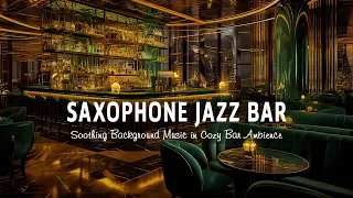 Saxophone Jazz Bar 🍷 Relaxing Saxophone Jazz Music - Soothing Background Music in Cozy Bar Ambience