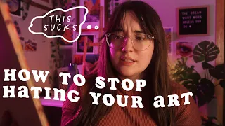 Do this if you HATE your art ★ how to gain confidence as an artist + stop hating your art