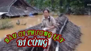 Bão lũ Miền Trung_ Bầu ơi thương lấy. Storm flood  extreme míeri.