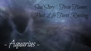 Aquarius Soul Story ~ Twin Flames Past Life Reading