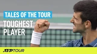 Who Is The Toughest Player To Face On The ATP Tour?