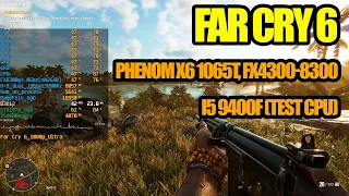 Far Cry 6 Phenom X6 1065T, FX4300/6300/8300, i5 9400f (Test CPU)
