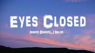 Imagine Dragons - Eyes Closed (Lyrics) Ft. J Balvin