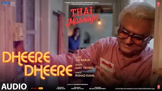 Dheere Dheere (Audio) Thai Massage | Amit Trivedi, Irshad Kamil, Joi Barua | Gajraj Rao, Divyenndu