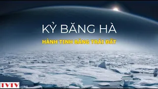 Kỷ Băng Hà Hành Tinh Băng Trái Đất | Thư Viện Thiên Văn