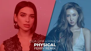 Dua Lipa x Hwa Sa - Physical (Ferry Remix)