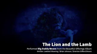 The Lion and the Lamb - Big Daddy Weave (Lyrics)