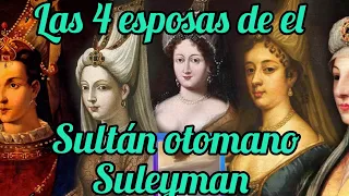 LAS CUATRO ESPOSAS DEL SULTAN OTOMANO SULEYMAN EL MAGNÍFICO