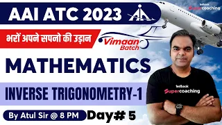AAI ATC Maths Lectures 2023 | Inverse Trigonometry -1 ( Day-5) Math for AAI ATC 2023 | By Atul Sir