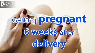 Can you get pregnant 6 weeks after delivery? - Dr. H S Chandrika