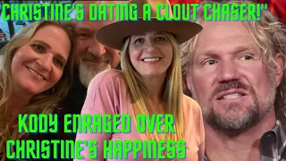 Kody Brown ENRAGED Over Christine's New Beau "He's a CLOUT CHASER, She's Moving TOO FAST!"