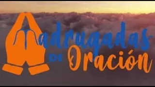 MADRUGADAS DE ORACION DIA 6 06/Mayo/2024