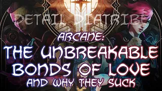 Detail Diatribe: Arcane's Unbreakable Bonds of Love (And Why They Suck)