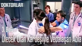 Ölecek olan kardeşiyle vedalaşan abla - Doktorlar 3. Bölüm