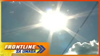 ‘Danger level’ na heat index sa Luzon, magpapatuloy | Frontline Sa Umaga