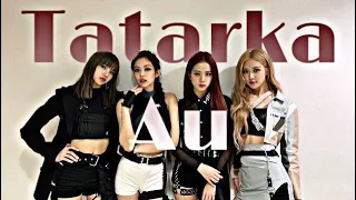 Tatarka - Au | Blackpink ver. [ FMV ]