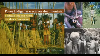 "Povos indígenas e acervos documentais: a coleção Vladimir Kozak e o Museu Paranaense"