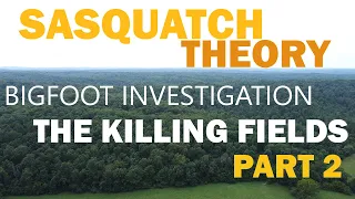 THE KILLING FIELD | THE RETURN (PART TWO) BIGFOOT INVESTIGATION..WE SAW THE ORB