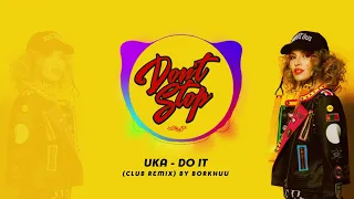 UKA - DO IT (Club Remix) by Borkhu