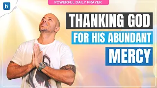 Powerful Daily Prayer - Thanking God for His Abundant Mercy