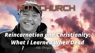 Reincarnation and Christianity: What I Learned When Dead |  | Near Death Experience