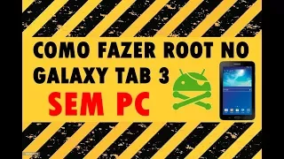 Como fazer root no galaxy tab 3 sem PC