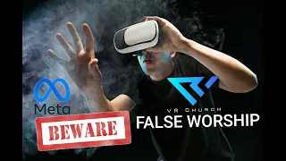 VR Church in METAVERSE BEWARE. Deception  Satans Trap False Worship Mind Game Part 2