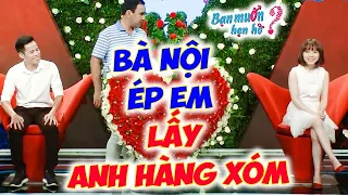 Bị bà nội ÉP LẤY ANH HÀNG XÓM cô gái chạy lên nhờ Quyền Linh Cát Tường gả chồng | Bạn Muốn Hẹn Hò