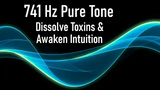 741 Hz Solfeggio Pure Tone | Dissolve Toxins & Awaken Intuition Meditation