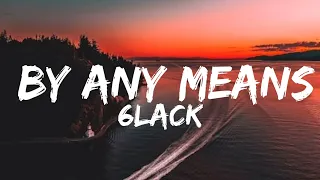 BY ANY MEANS (6LACK) (OFFICIAL VIDEO)