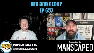 UFC 300 Recap | MMANUTS MMA podcast | EP # 657