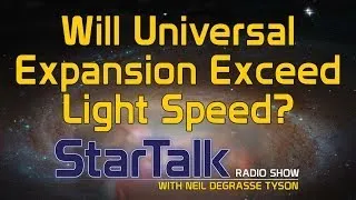 Neil deGrasse Tyson Answers: Will Universal Expansion Exceed Light Speed?