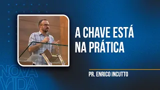 A chave está na prática | Pr. Enrico Incutto