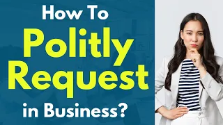 Business English 20 phrases “How to politely request in business ?”