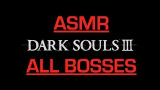 Dark Souls 3 (All Bosses with ASMR Commentary)