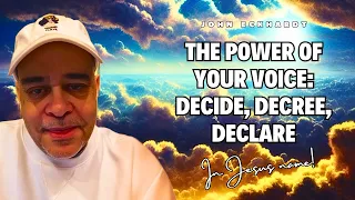 John Eckhardt - The Power of Your Voice: Decide, Decree, Declare