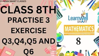 CLASS 8 TH   PRACTISE 3 EXERCISE Q3,Q4,Q5 AND Q6 WITH EXPLANATION #learnwell MATHMATICS