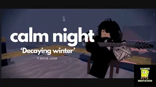 Calm Night - Decaying Winter (Longest Loop) (5 Hours)