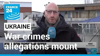 War crimes allegations mount as winter threatens Ukrainians • FRANCE 24 English