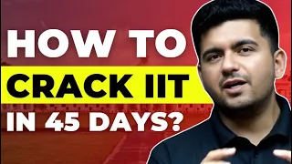 How to Crack JEE Advanced 2024 in 45 days? Best Strategy & IIT motivation