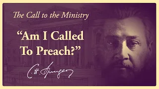 Spurgeon's Advice on Discerning the Call to Preach