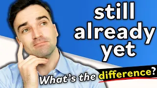 Still ,Already, & Yet! Do you know the difference? English Grammar Lesson