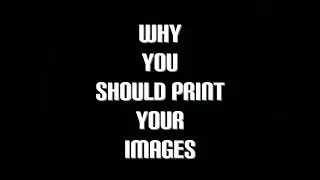 Why you should print your images