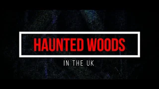 Most Haunted Woods | UK