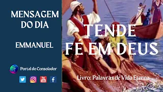 Tende fé em Deus - Mensagem do dia - Emmanuel