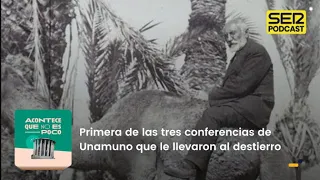 Acontece que no es poco | Primera de las tres conferencias de Unamuno que le llevaron al destierro